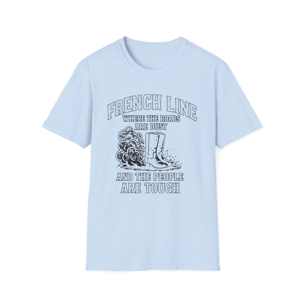 "FRENCH LINE WHERE THE ROADS ARE DUST AND THE PEOPLE ARE TOUGH" T-SHIRT