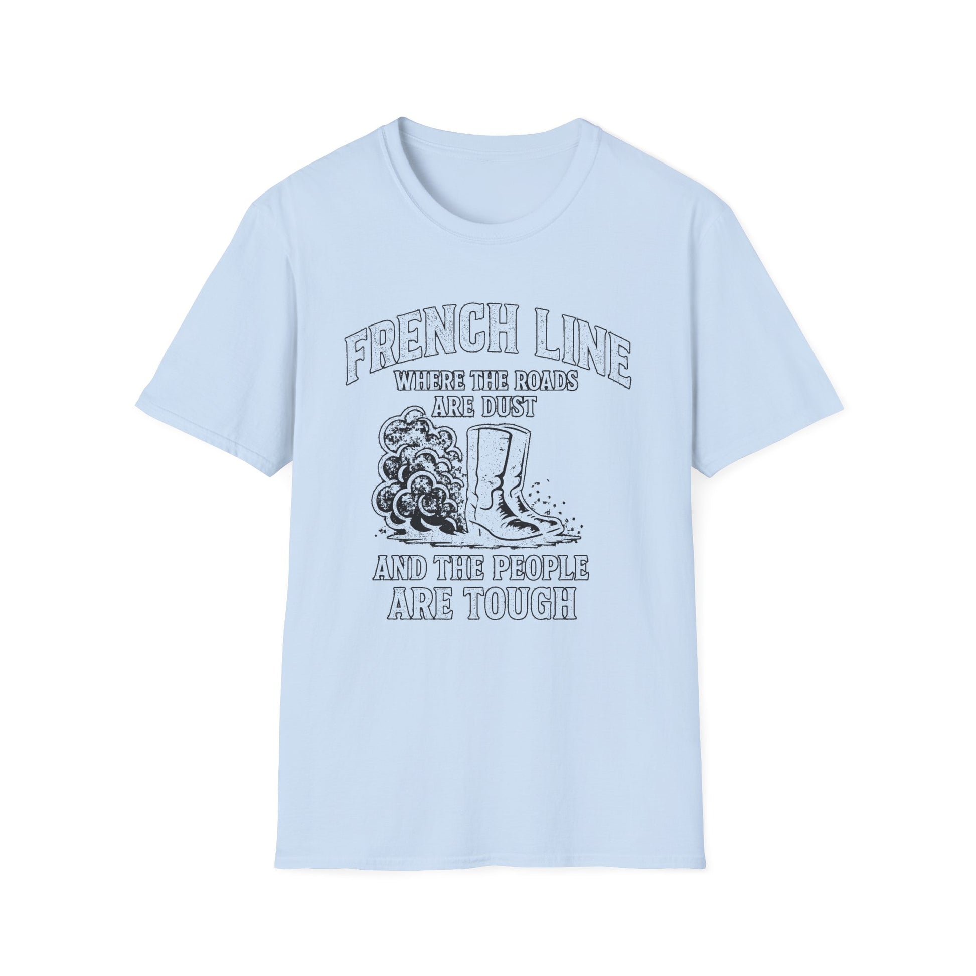"FRENCH LINE WHERE THE ROADS ARE DUST AND THE PEOPLE ARE TOUGH" T-SHIRT