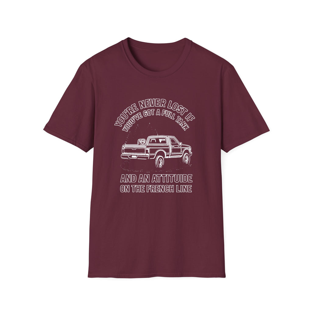"YOU'RE NEVER LOST IF YOU'VE GOT A FULL TANK AND AN ATTITUDE ON THE FRENCH LINE" T-SHIRT