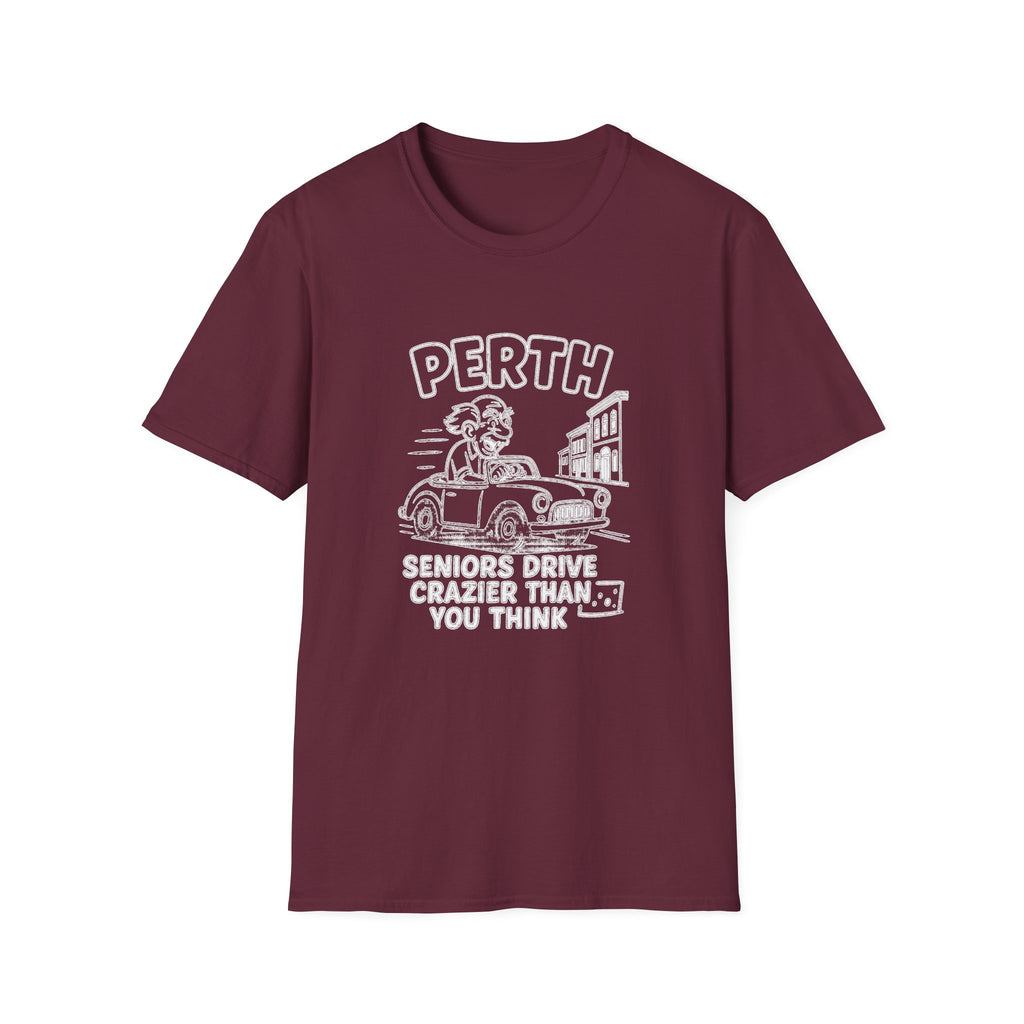 "PERTH SENIORS DRIVE CRAZIER THAN YOU THINK" T-SHIRT