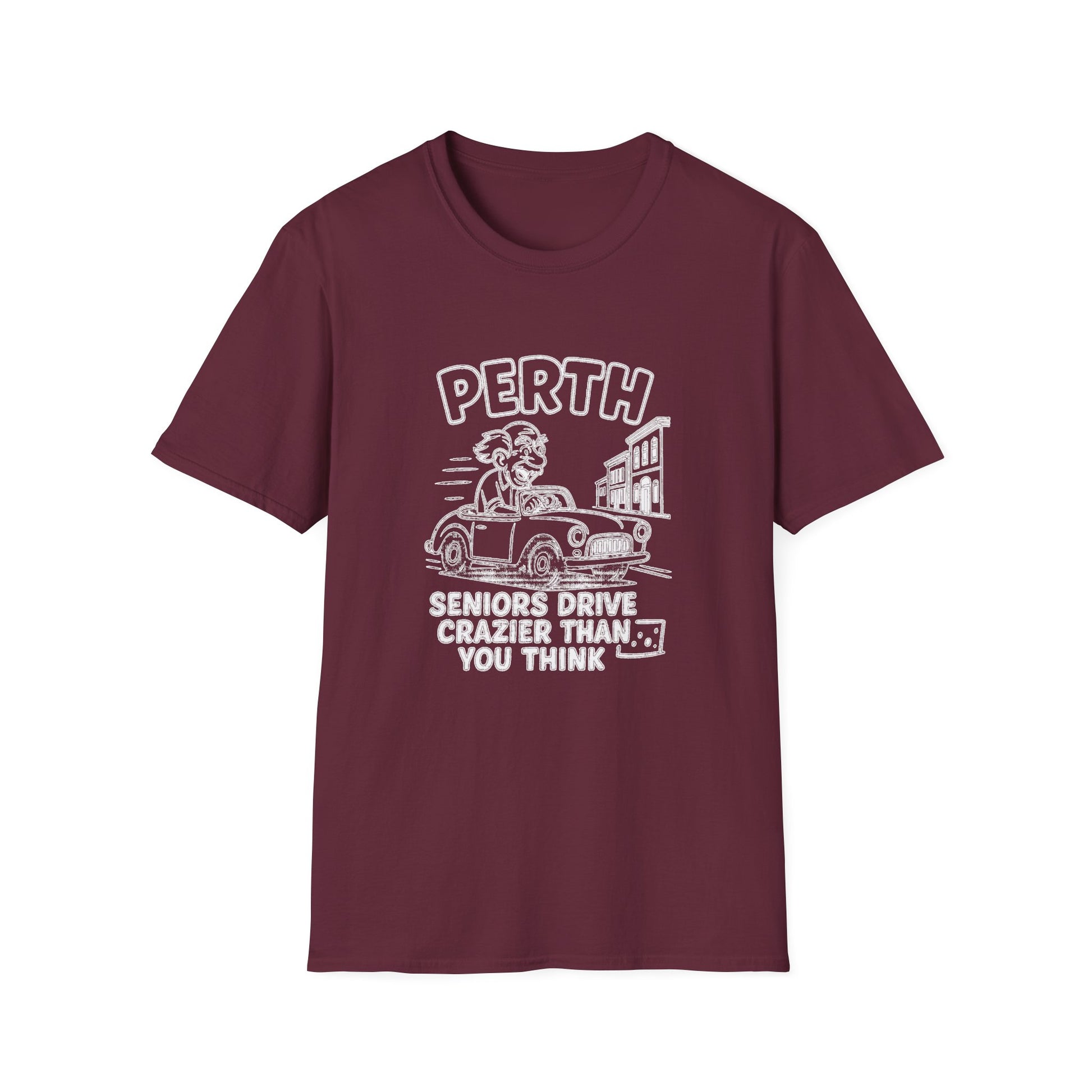 "PERTH SENIORS DRIVE CRAZIER THAN YOU THINK" T-SHIRT