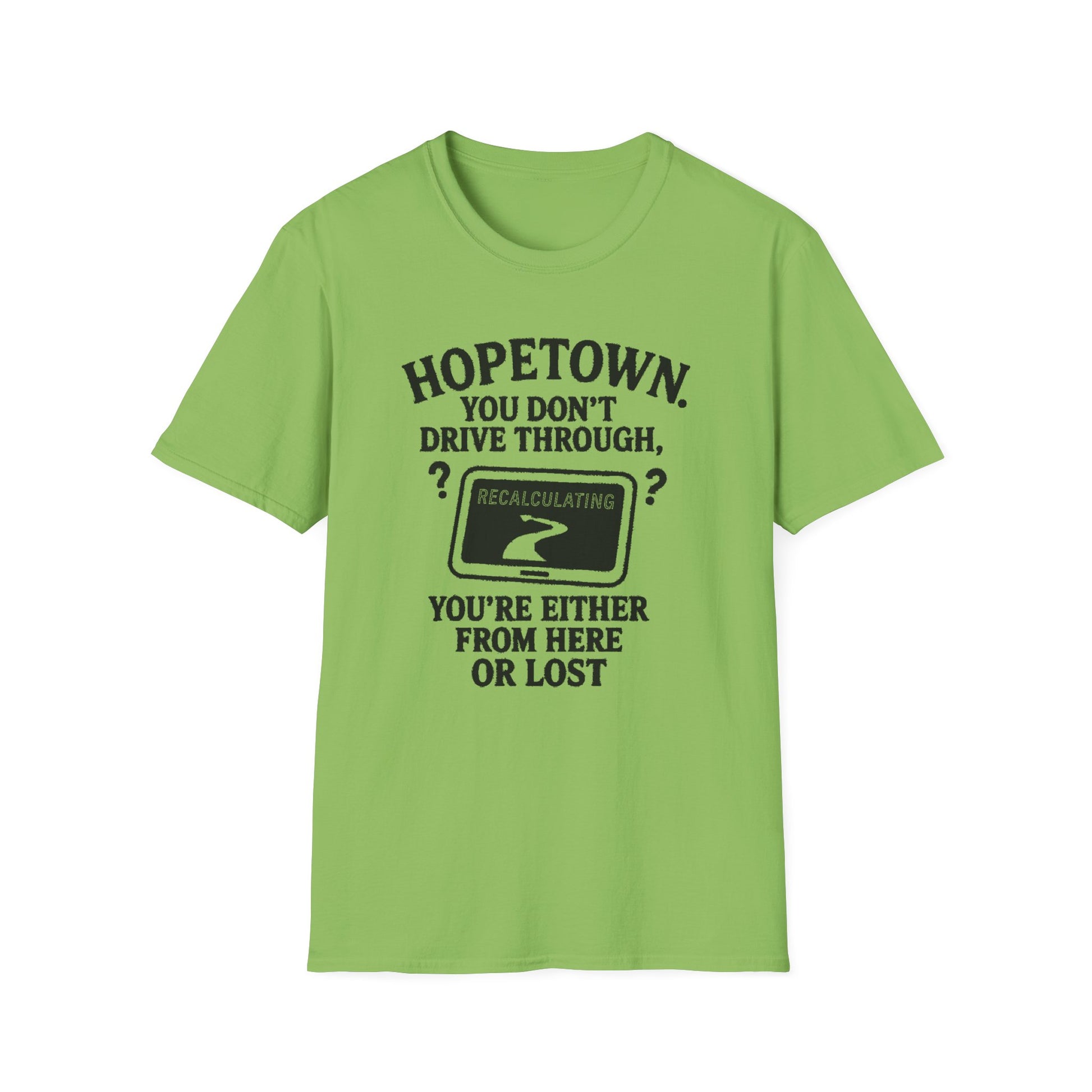 "HOPETOWN YOU DON'T DRIVE THROUGH YOU'RE EITHER FROM HERE OR LOST" T-SHIRT